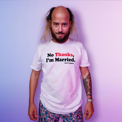 "No Thanks, I'm Married." Tee