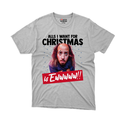 "All's I Want For Christmas Is Ewwwww!!" Tee