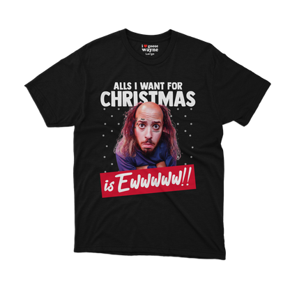 "All's I Want For Christmas Is Ewwwww!!" Tee