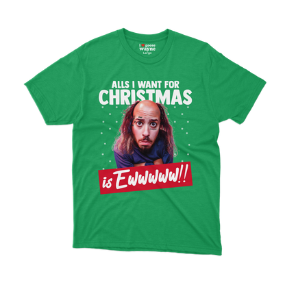 "All's I Want For Christmas Is Ewwwww!!" Tee