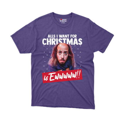 "All's I Want For Christmas Is Ewwwww!!" Tee