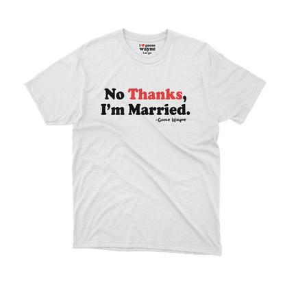 "No Thanks, I'm Married." Tee