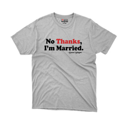 "No Thanks, I'm Married." Tee