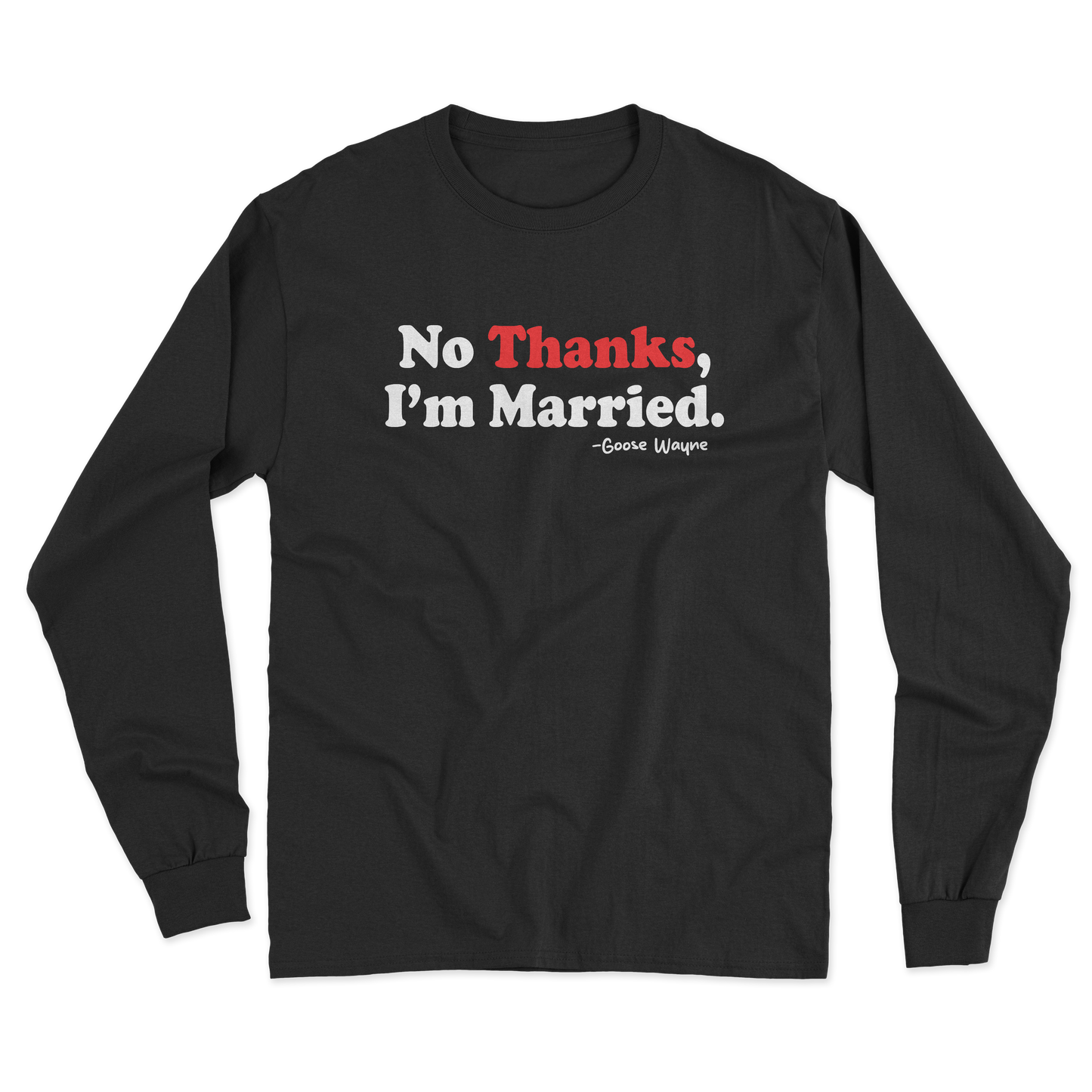 "No Thanks, I'm Married." Long Sleeve Tee