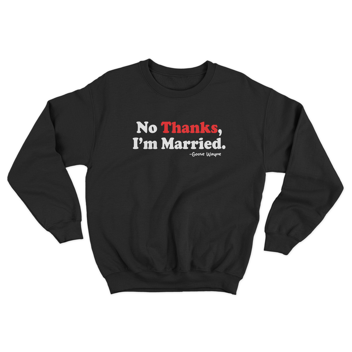 "No Thanks, I'm Married." Crewneck Sweatshirt