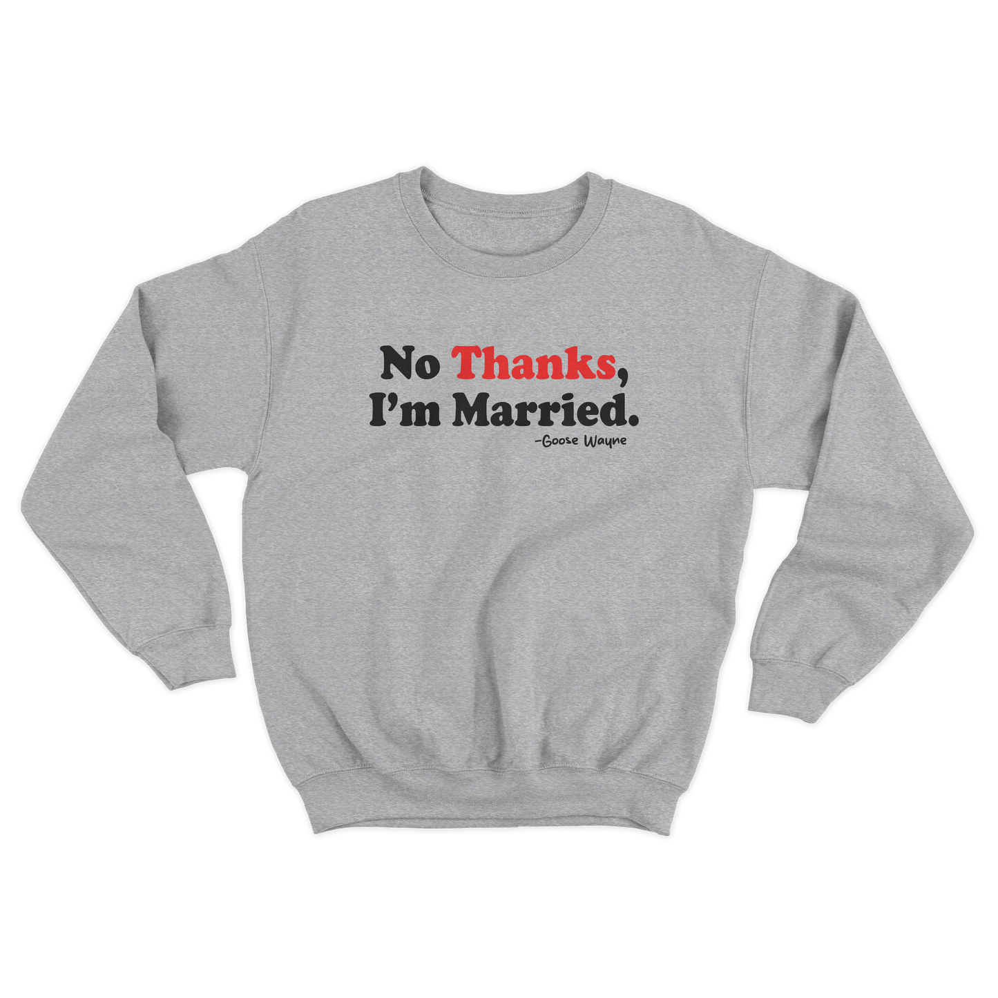 "No Thanks, I'm Married." Crewneck Sweatshirt