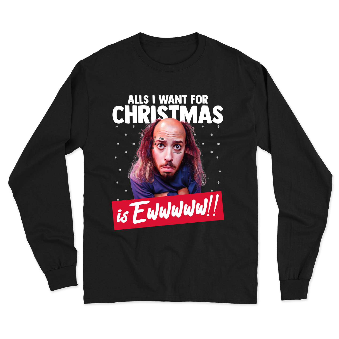 "All's I Want For Christmas Is Ewwwww!!" Long Sleeve Tee