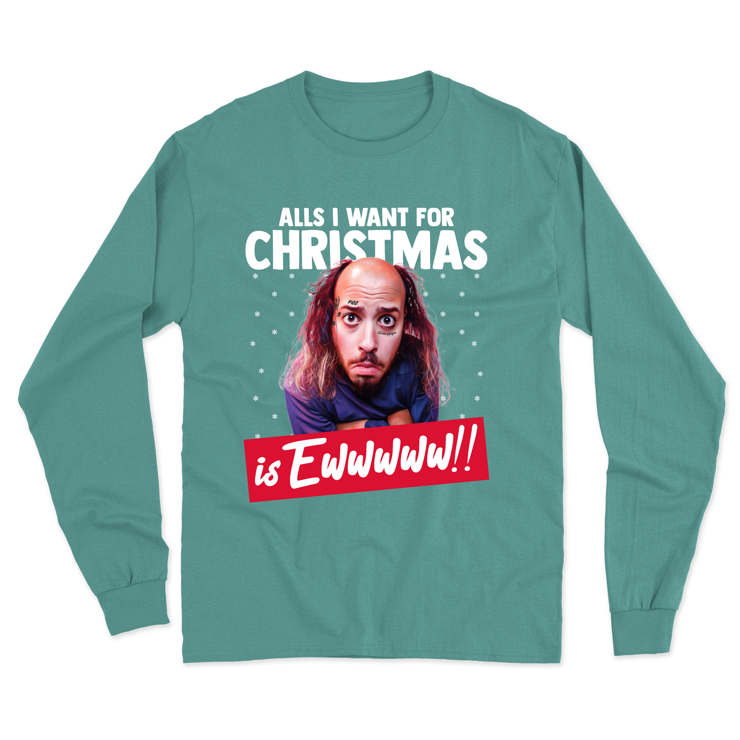 "All's I Want For Christmas Is Ewwwww!!" Long Sleeve Tee