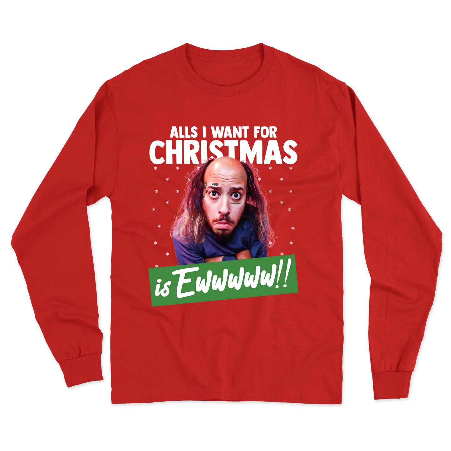 "All's I Want For Christmas Is Ewwwww!!" Long Sleeve Tee