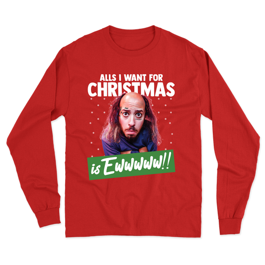 "All's I Want For Christmas Is Ewwwww!!" Long Sleeve Tee