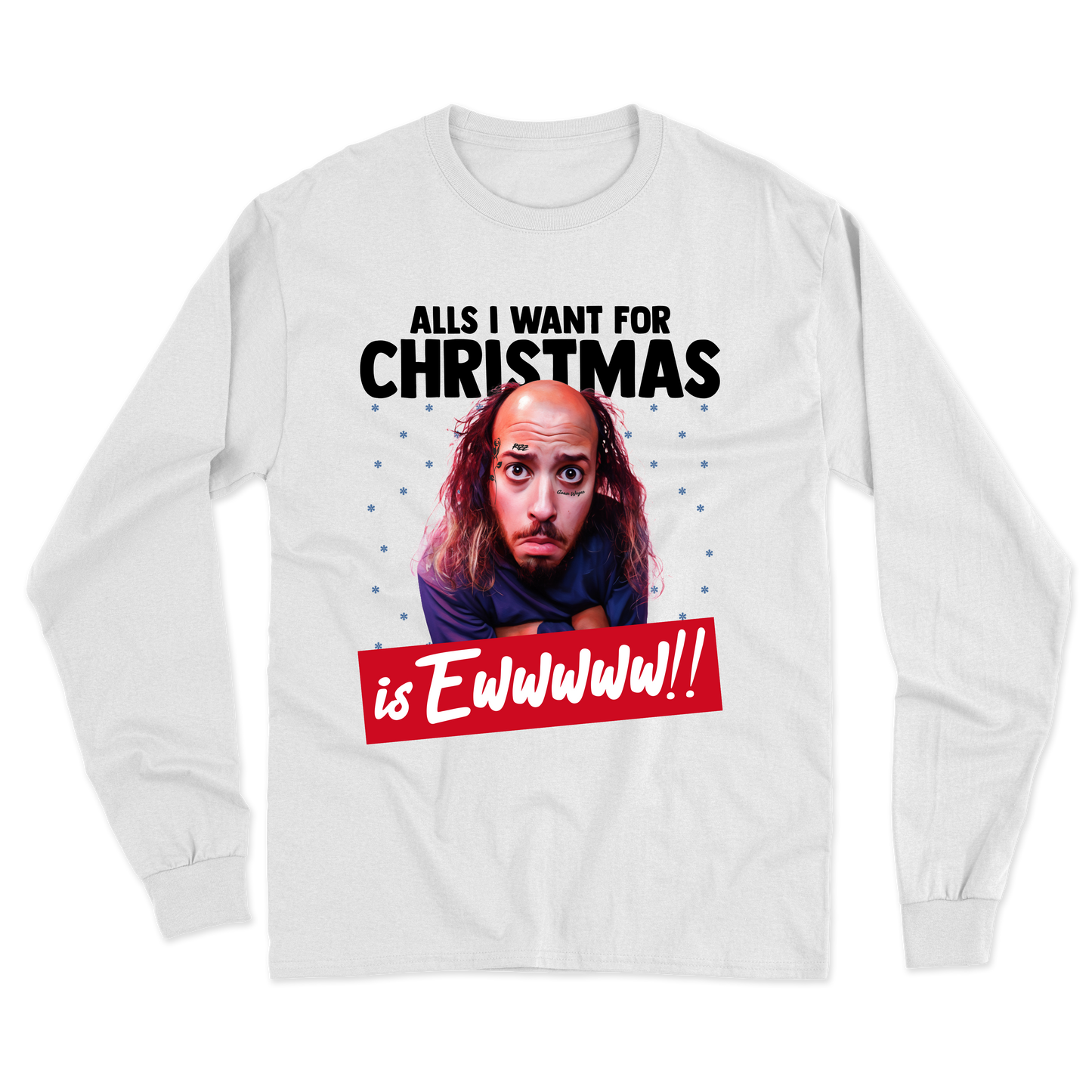 "All's I Want For Christmas Is Ewwwww!!" Long Sleeve Tee