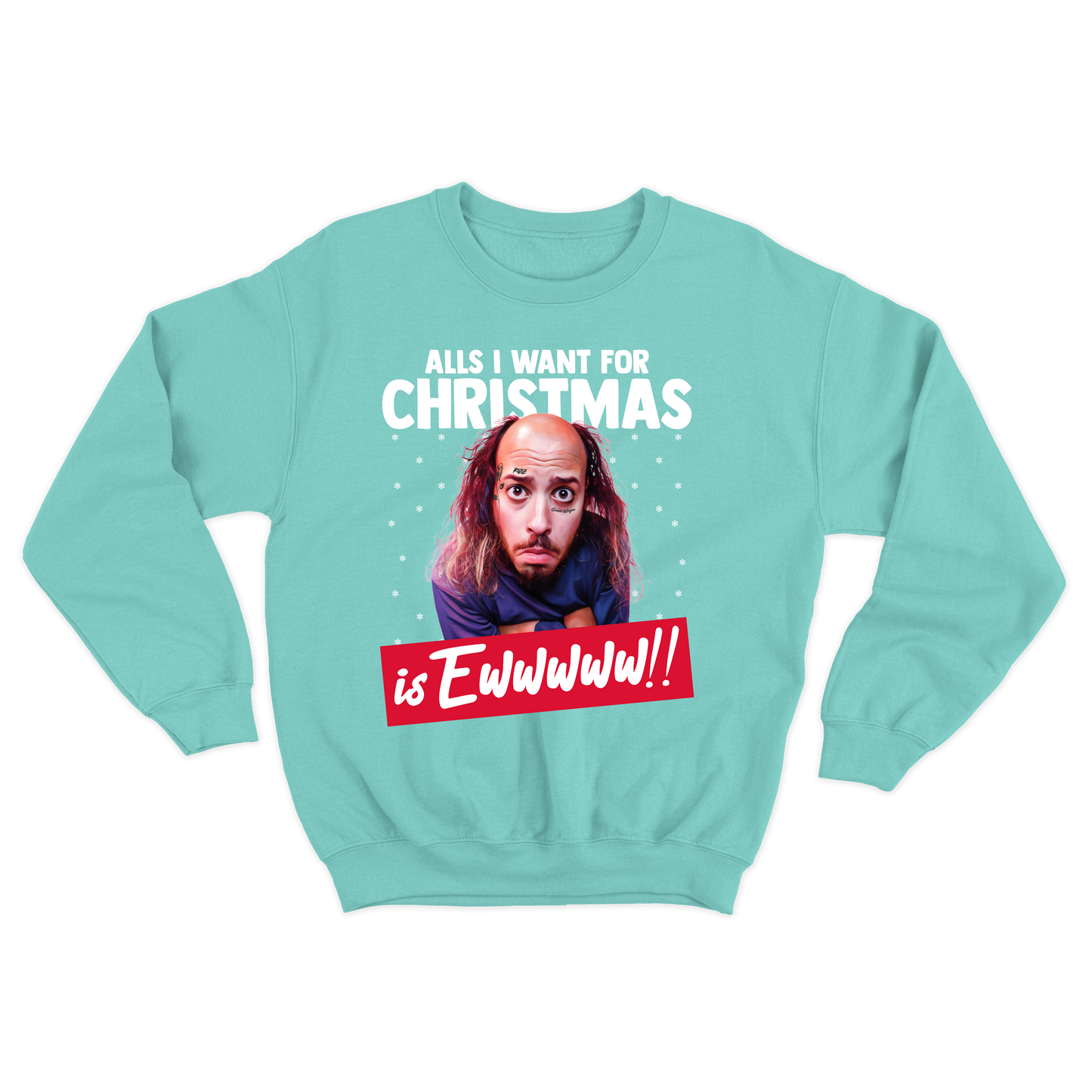 "All's I Want For Christmas Is Ewwwww!!" Crewneck Sweatshirt