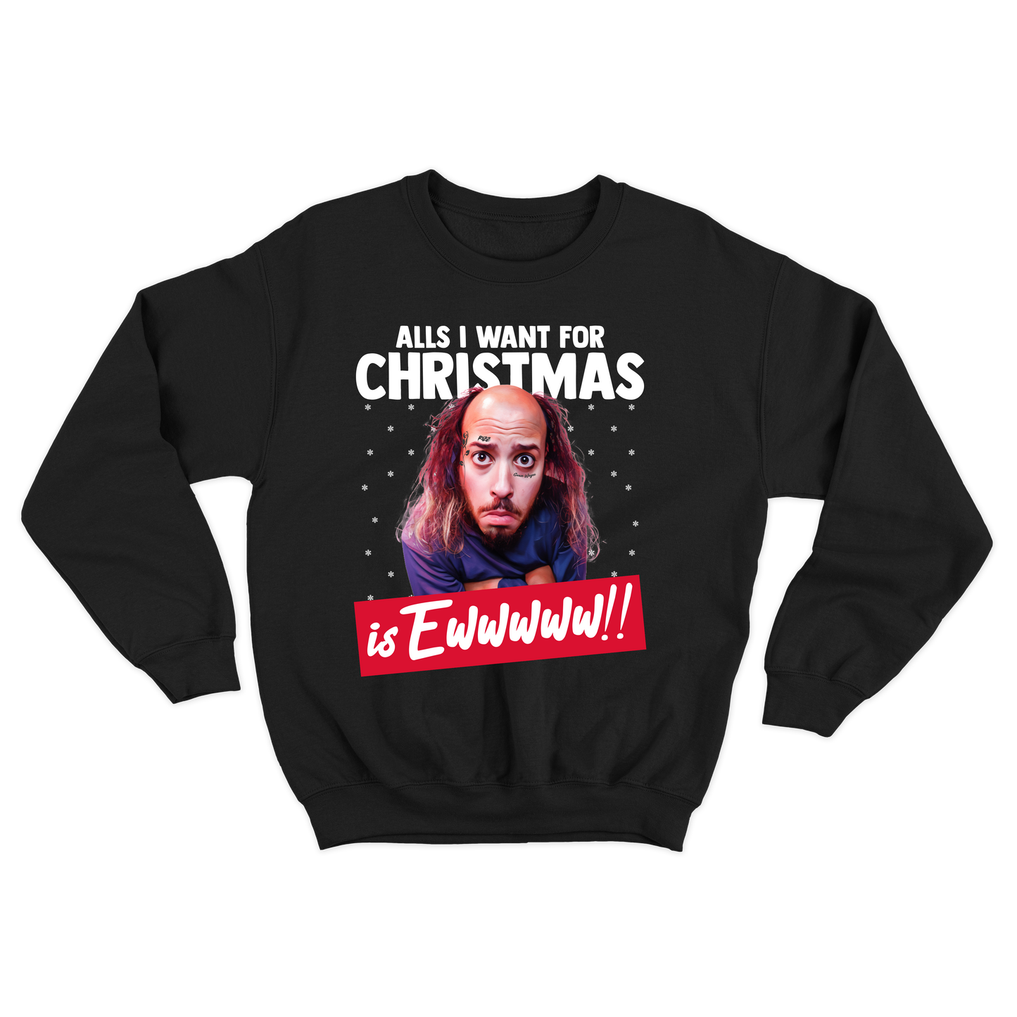 "All's I Want For Christmas Is Ewwwww!!" Crewneck Sweatshirt