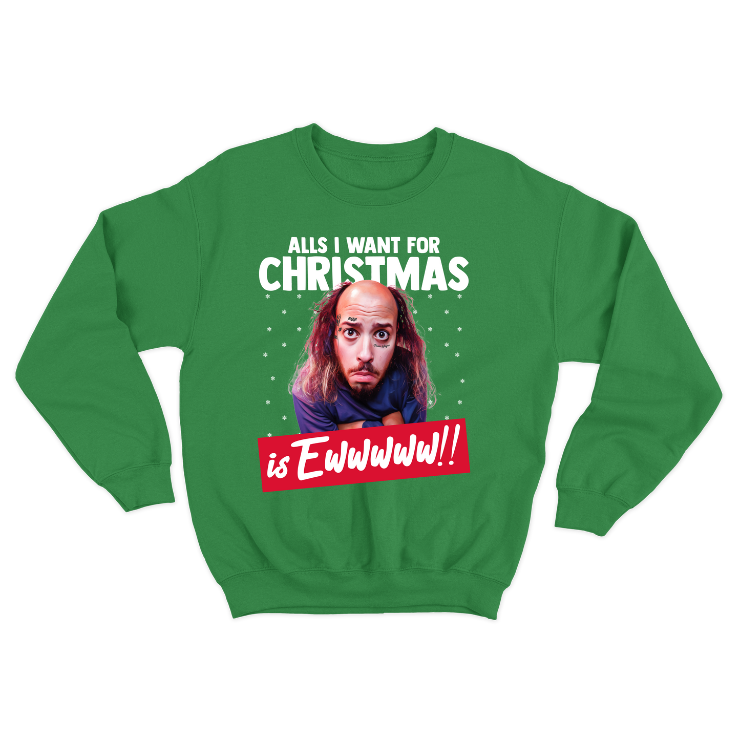 "All's I Want For Christmas Is Ewwwww!!" Crewneck Sweatshirt